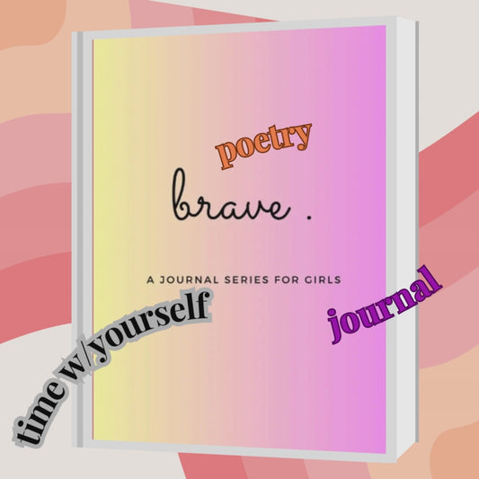 Brave - A Girl's Empowerment Journal Series: Volume I